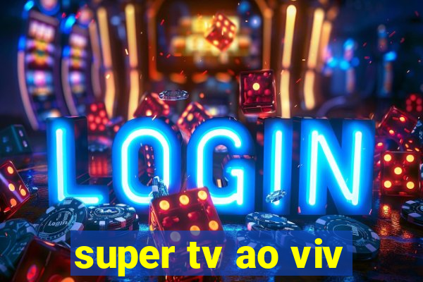 super tv ao viv