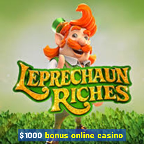 $1000 bonus online casino