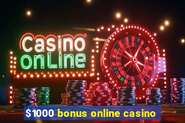 $1000 bonus online casino