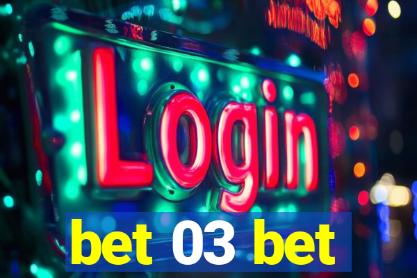 bet 03 bet