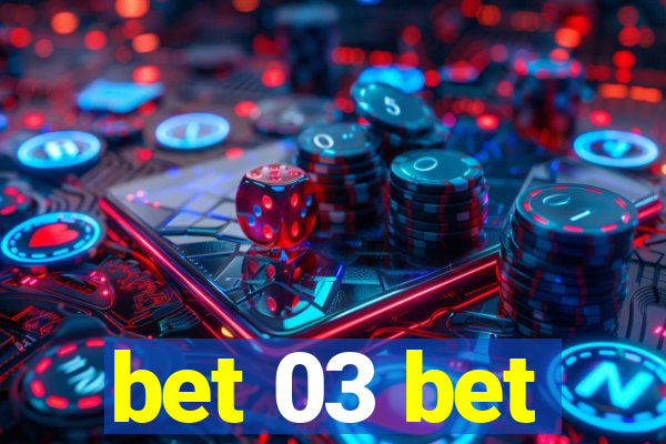 bet 03 bet