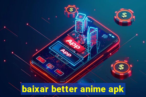 baixar better anime apk