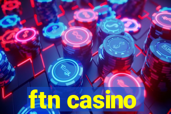 ftn casino