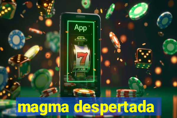 magma despertada