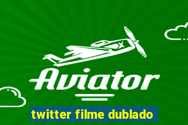 twitter filme dublado