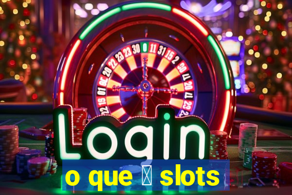 o que 茅 slots