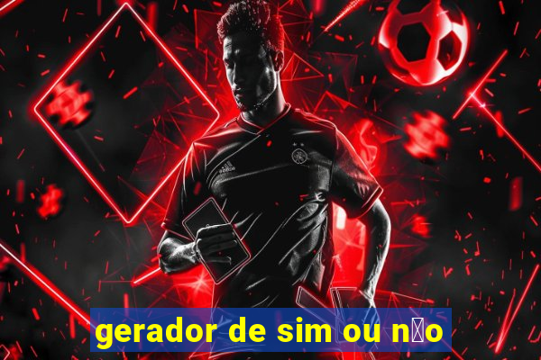 gerador de sim ou n茫o