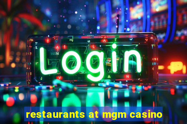 restaurants at mgm casino