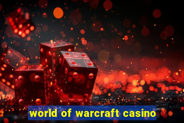 world of warcraft casino