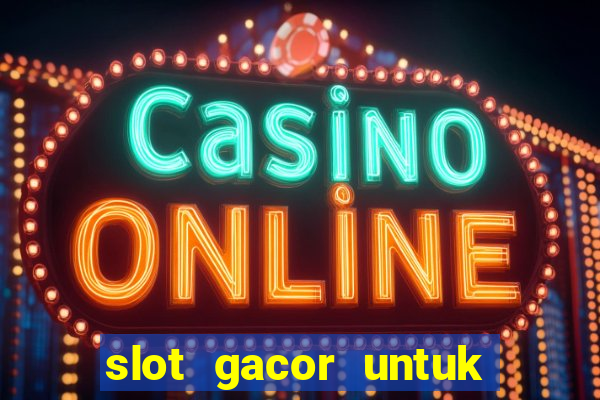 slot gacor untuk member baru