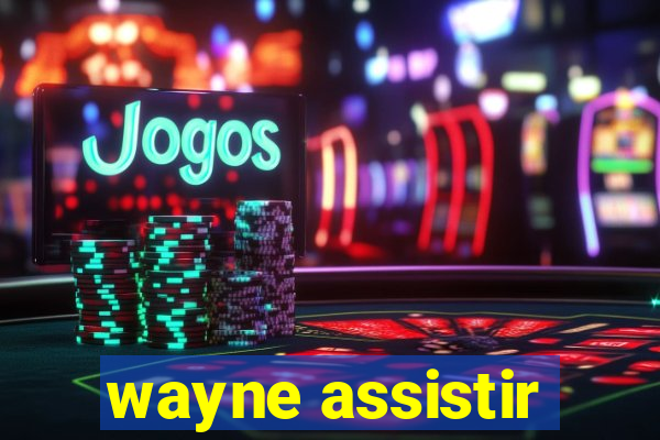 wayne assistir