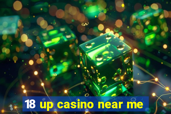 18 up casino near me