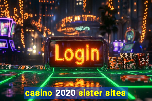 casino 2020 sister sites