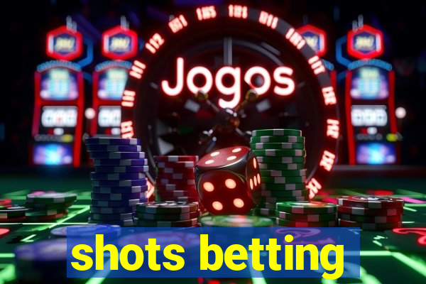 shots betting