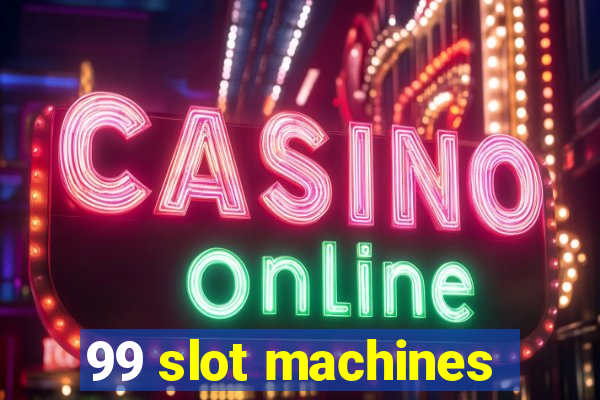 99 slot machines