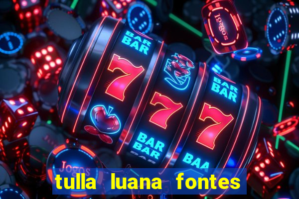 tulla luana fontes dos santos