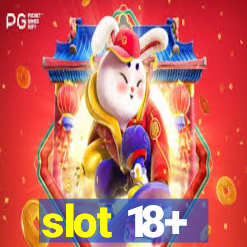 slot 18+