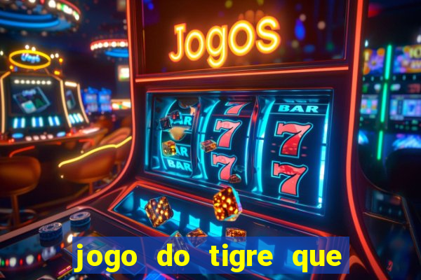 jogo do tigre que ganha dinheiro link