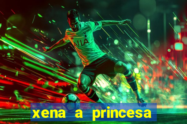 xena a princesa guerreira online