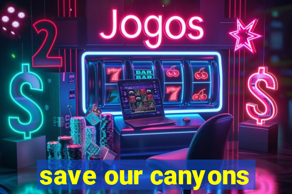 save our canyons