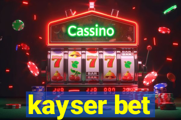 kayser bet