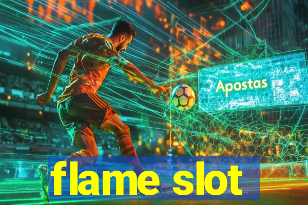 flame slot