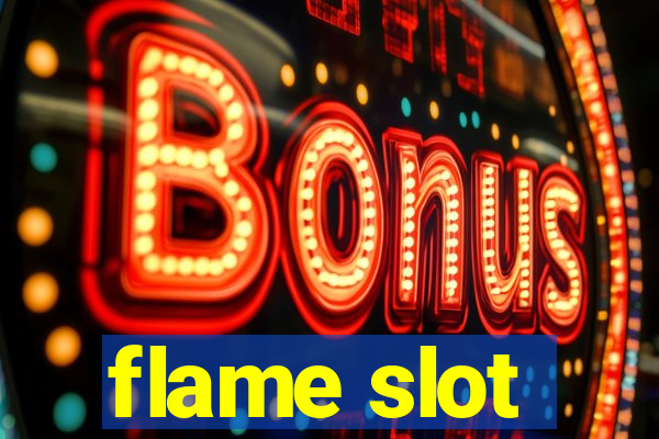 flame slot