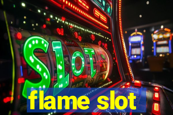 flame slot