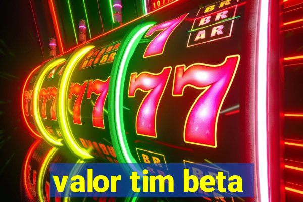 valor tim beta