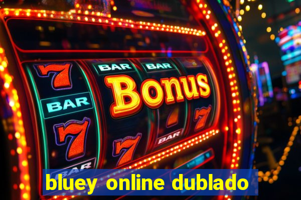 bluey online dublado