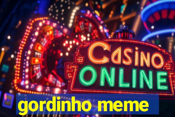 gordinho meme