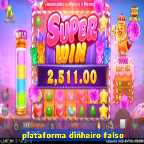 plataforma dinheiro falso