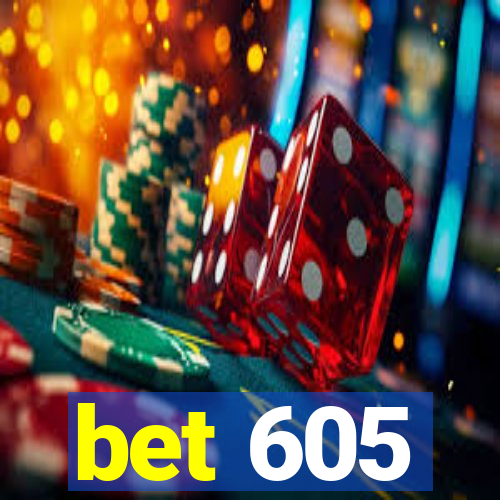 bet 605