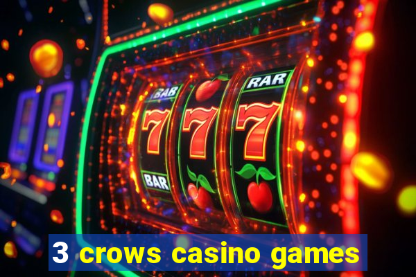 3 crows casino games