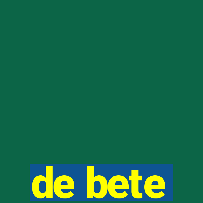 de bete