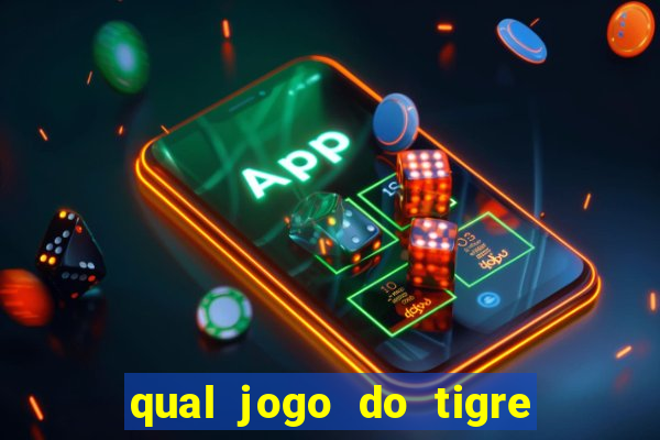 qual jogo do tigre da mais dinheiro