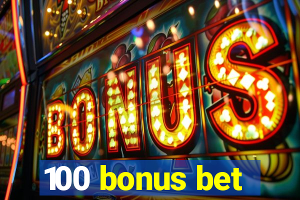 100 bonus bet