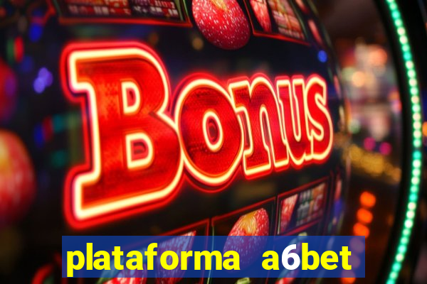 plataforma a6bet 茅 confi谩vel