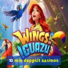 10 min deppsit casinos