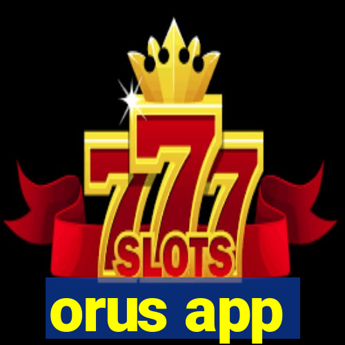 orus app