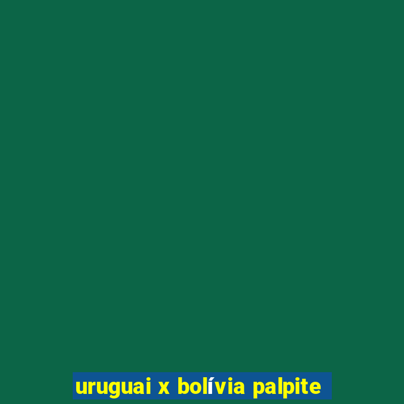 uruguai x bolívia palpite