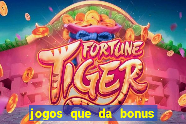 jogos que da bonus no cadastro