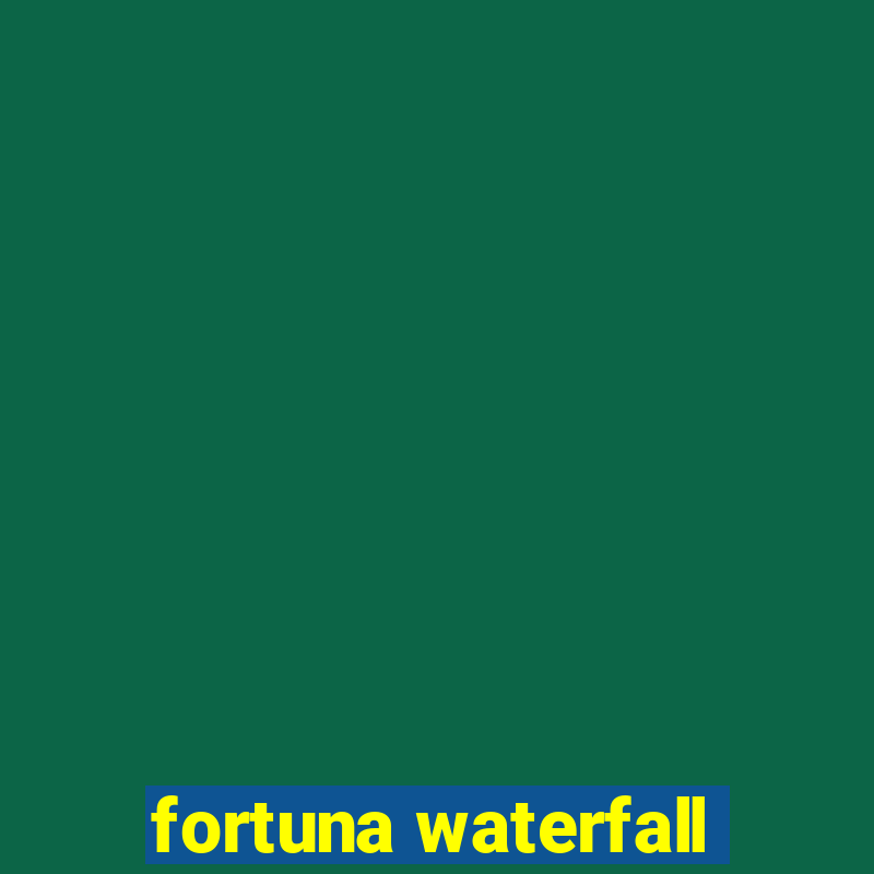 fortuna waterfall