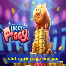 slot ouro paga mesmo