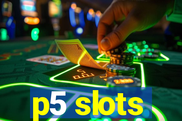 p5 slots