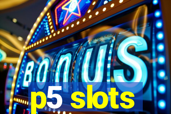 p5 slots