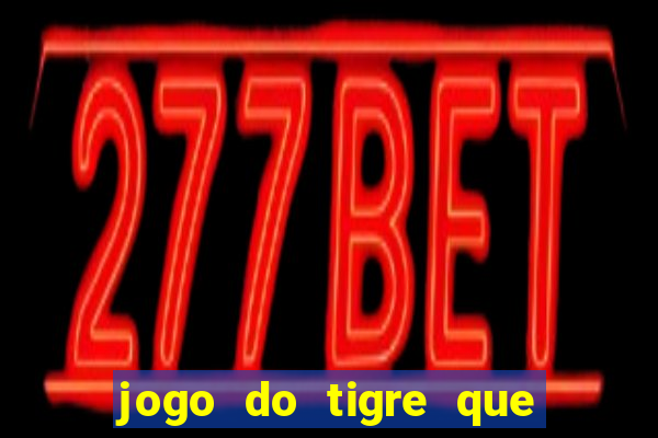 jogo do tigre que tá pagando