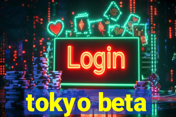 tokyo beta