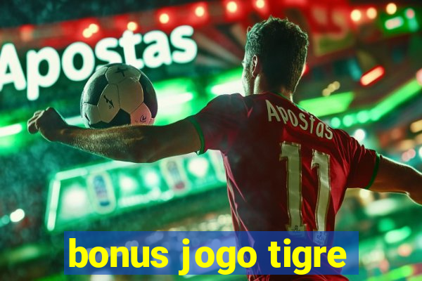 bonus jogo tigre