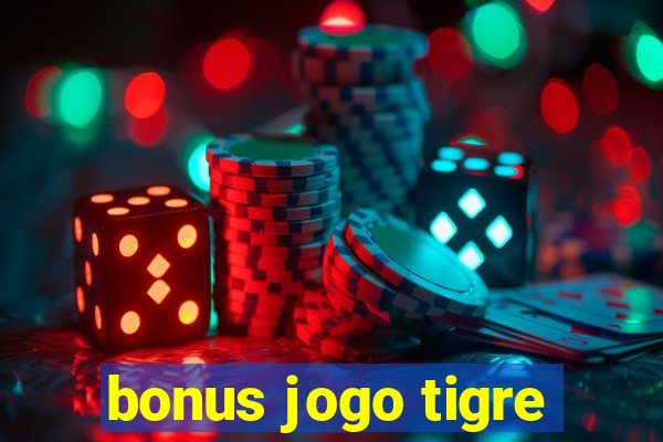 bonus jogo tigre